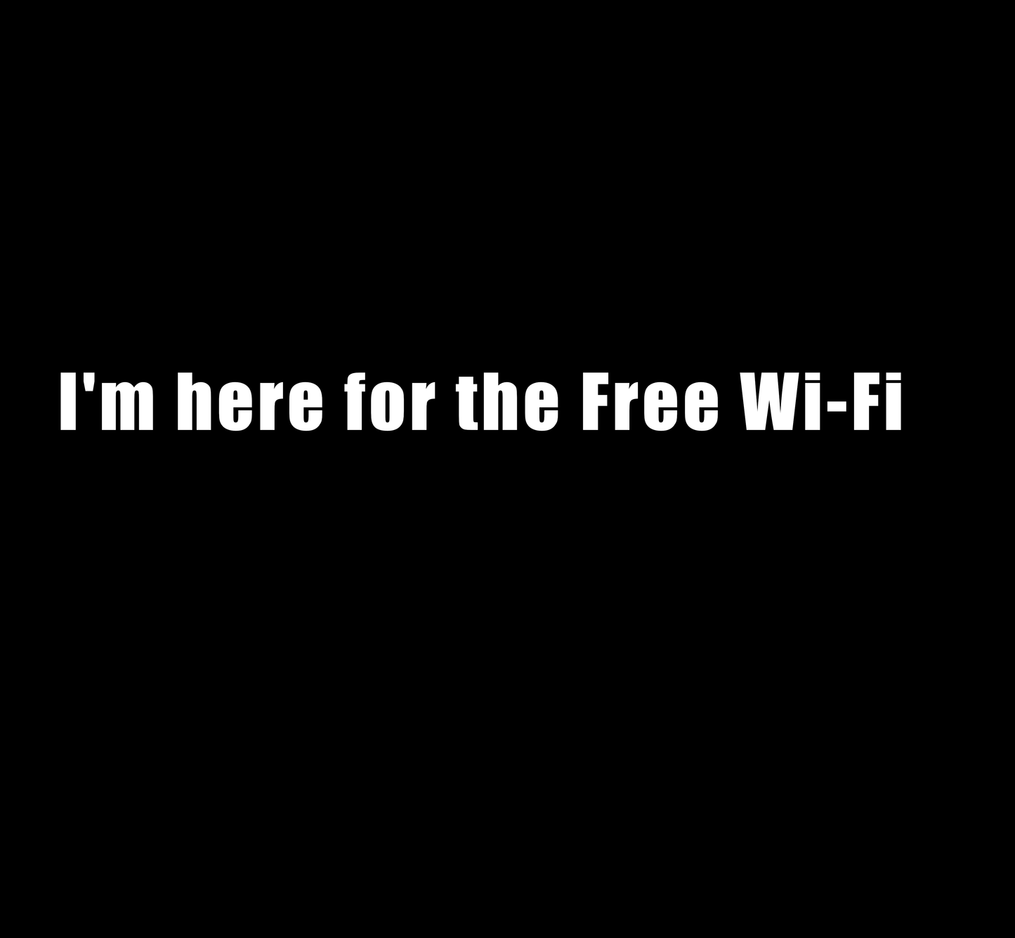 I'm here for the Free Wi-Fi T-Shirt